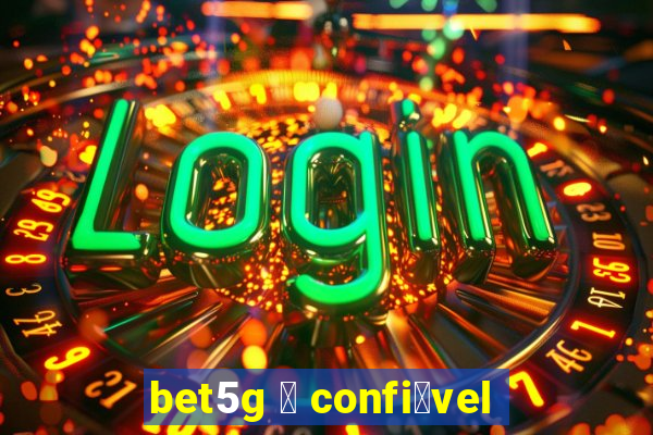 bet5g 茅 confi谩vel